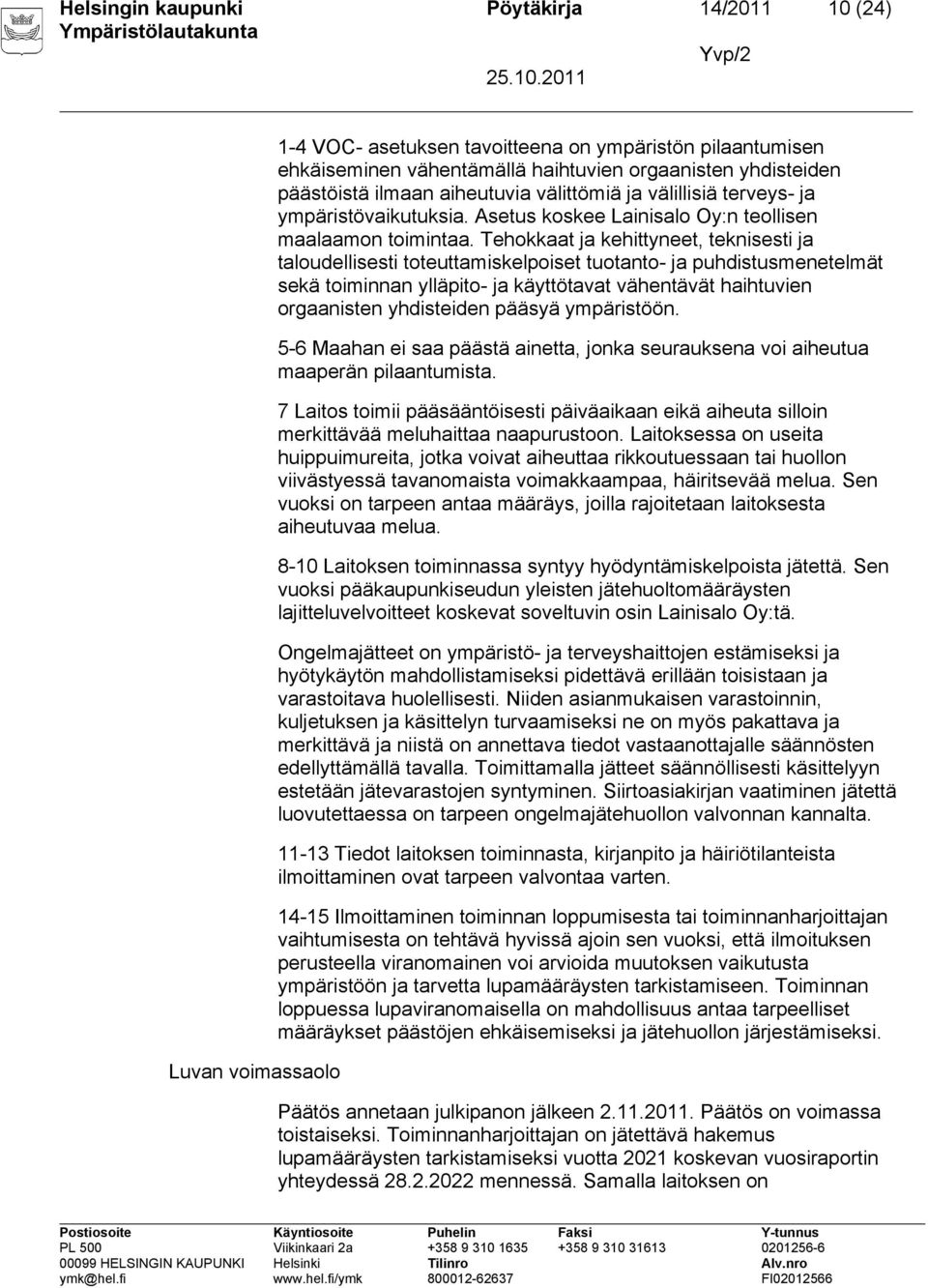 Tehokkaat ja kehittyneet, teknisesti ja taloudellisesti toteuttamiskelpoiset tuotanto- ja puhdistusmenetelmät sekä toiminnan ylläpito- ja käyttötavat vähentävät haihtuvien orgaanisten yhdisteiden