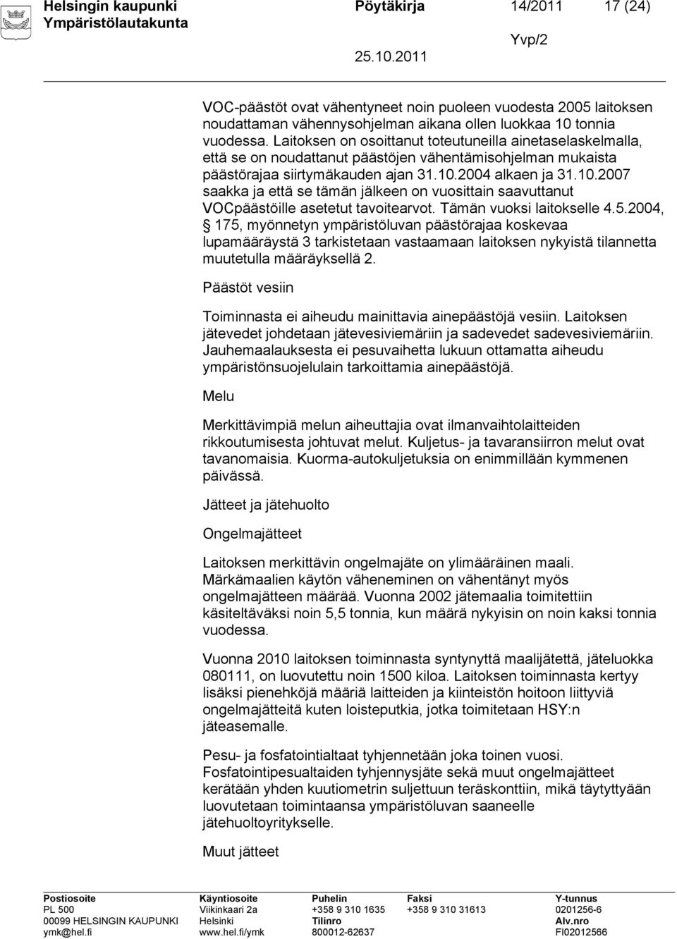 2004 alkaen ja 31.10.2007 saakka ja että se tämän jälkeen on vuosittain saavuttanut VOCpäästöille asetetut tavoitearvot. Tämän vuoksi laitokselle 4.5.