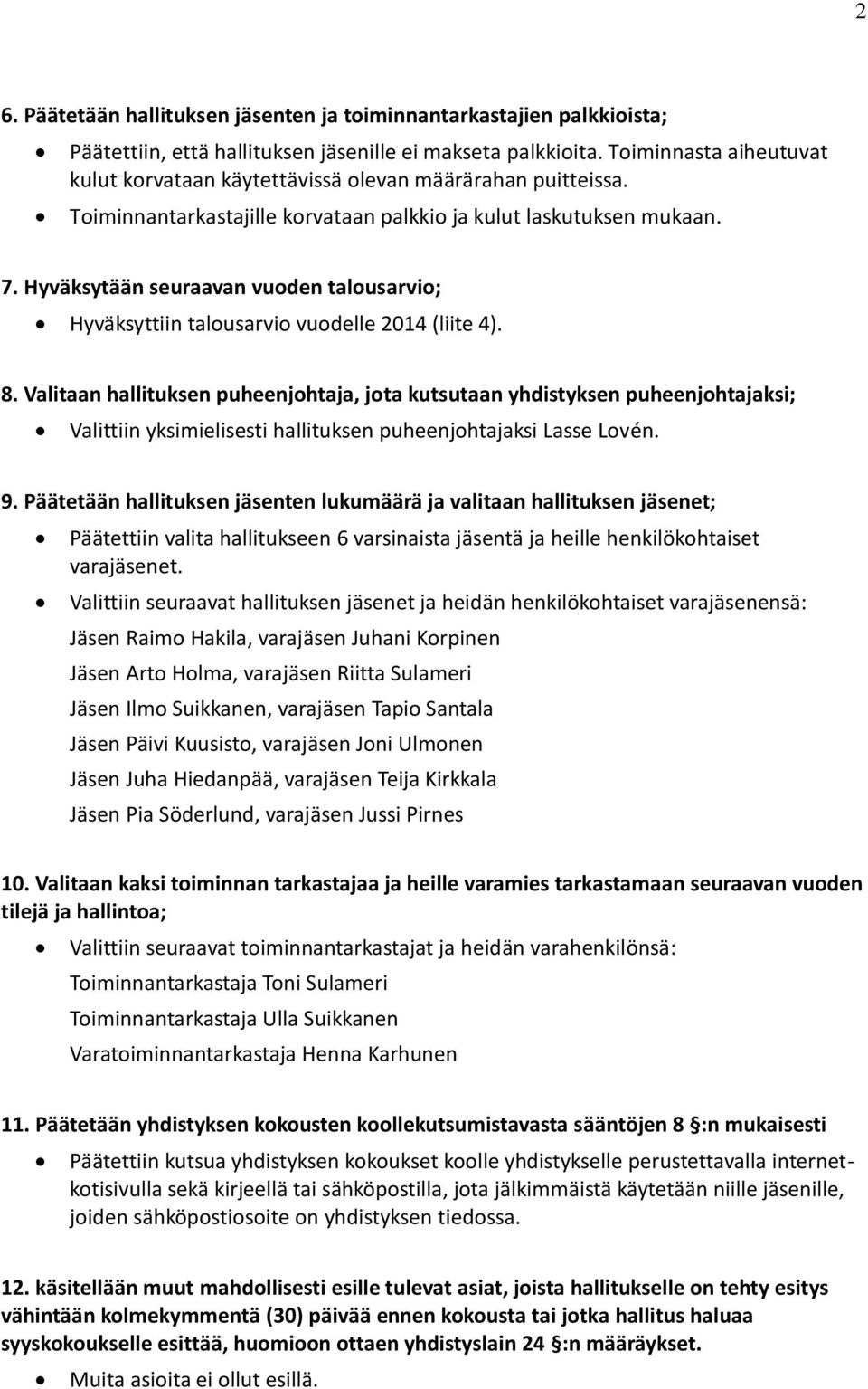 Hyväksytään seuraavan vuoden talousarvio; Hyväksyttiin talousarvio vuodelle 2014 (liite 4). 8.