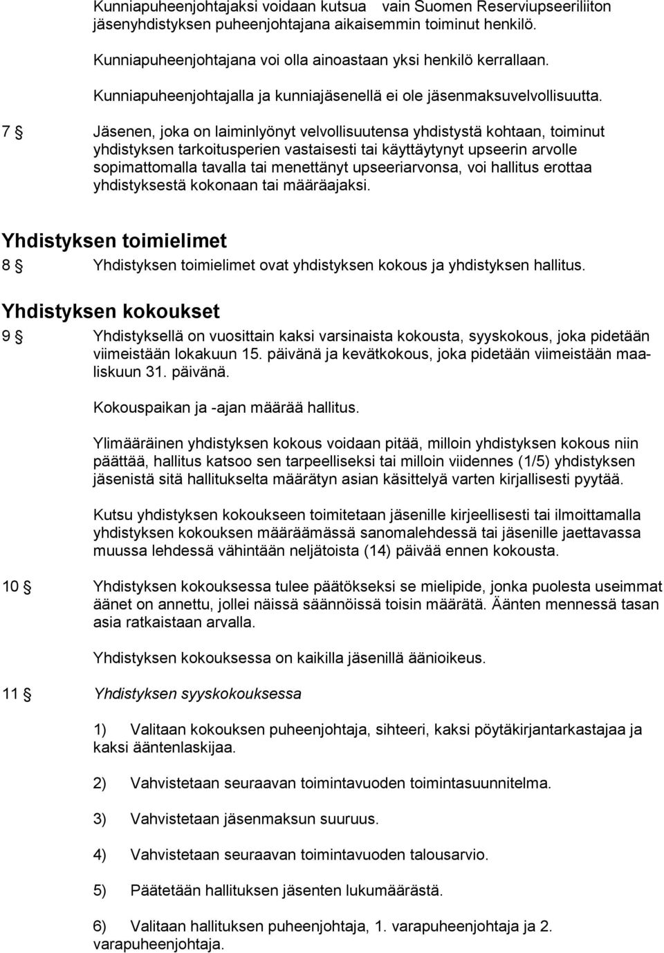 7 Jäsenen, joka on laiminlyönyt velvollisuutensa yhdistystä kohtaan, toiminut yhdistyksen tarkoitusperien vastaisesti tai käyttäytynyt upseerin arvolle sopimattomalla tavalla tai menettänyt