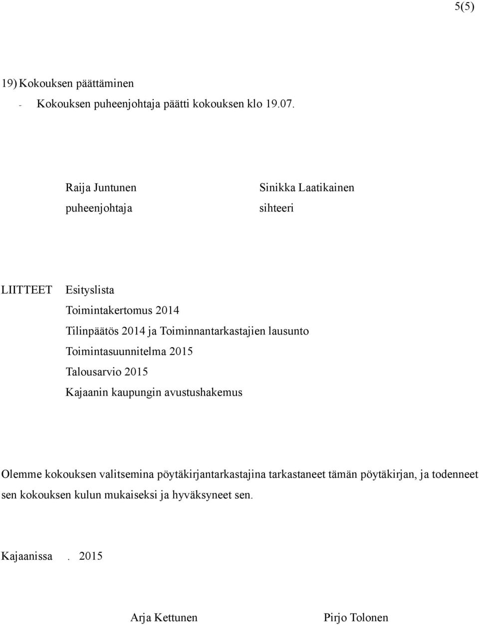 Toiminnantarkastajien lausunto Toimintasuunnitelma 2015 Talousarvio 2015 Kajaanin kaupungin avustushakemus Olemme kokouksen