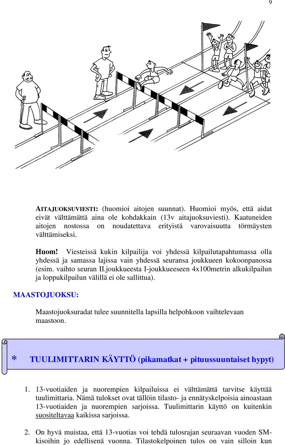 Viesteissä kukin kilpailija voi yhdessä kilpailutapahtumassa olla yhdessä ja samassa lajissa vain yhdessä seuransa joukkueen kokoonpanossa (esim. vaihto seuran II.