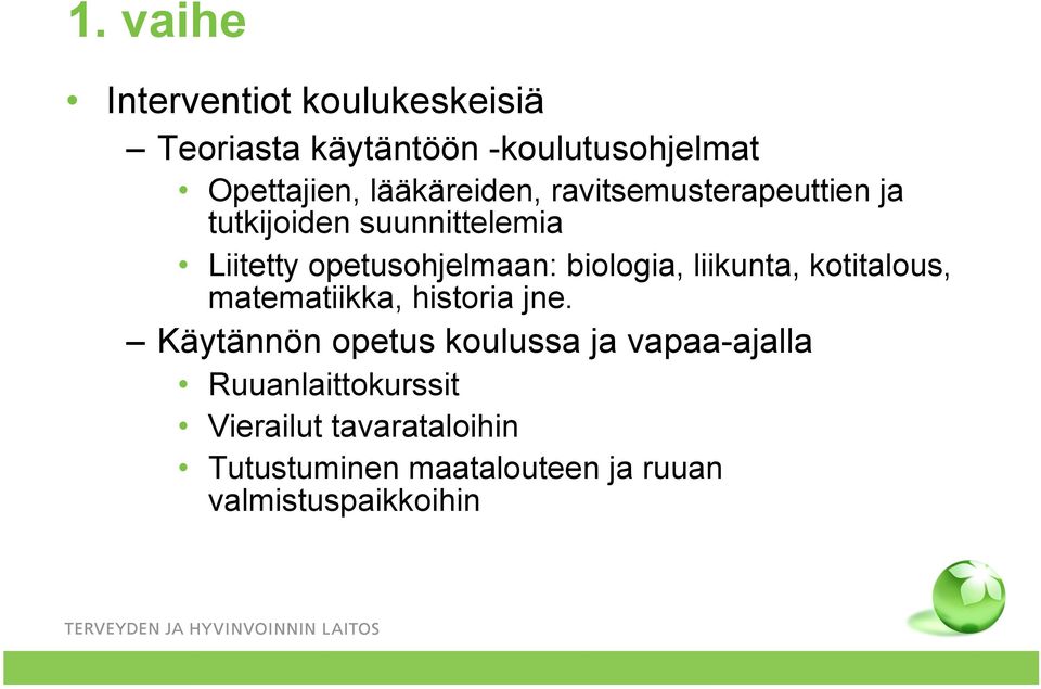 biologia, liikunta, kotitalous, matematiikka, historia jne.