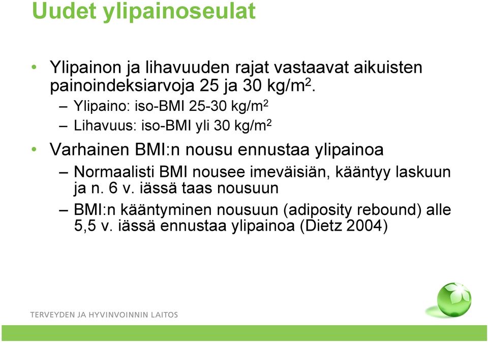 Ylipaino: iso-bmi 25-30 kg/m 2 Lihavuus: iso-bmi yli 30 kg/m 2 Varhainen BMI:n nousu ennustaa