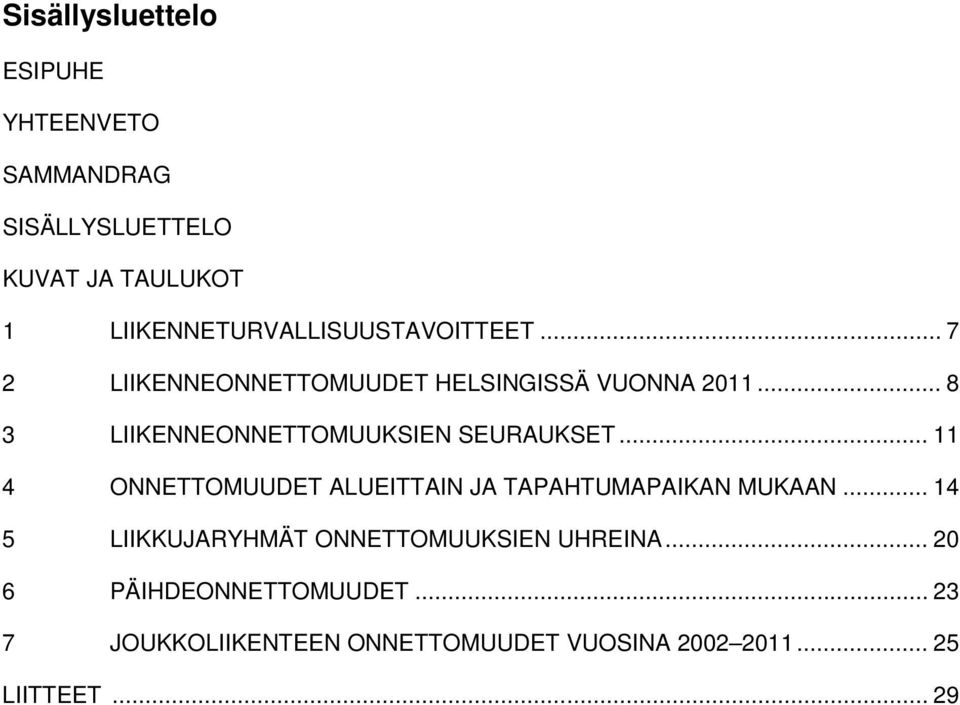 .. 8 3 LIIKENNEONNETTOMUUKSIEN SEURAUKSET... 11 4 ONNETTOMUUDET ALUEITTAIN JA TAPAHTUMAPAIKAN MUKAAN.