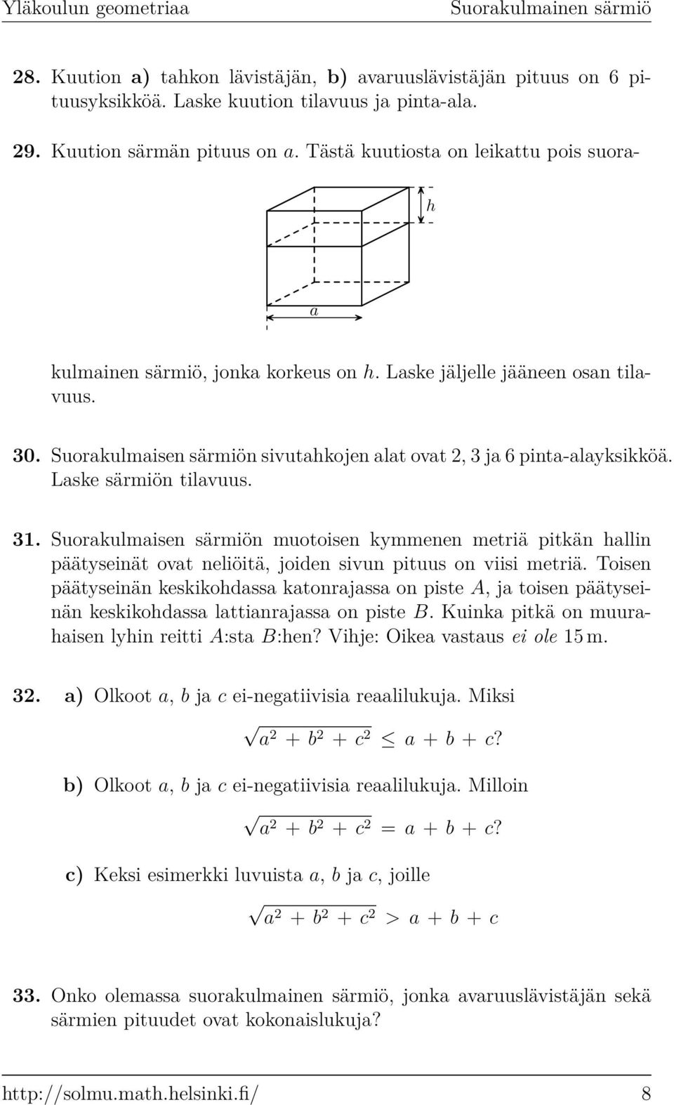 31. Suorkulmisen särmiön muotoisen kymmenen metriä pitkän hllin päätyseinät ovt neliöitä, joiden sivun pituus on viisi metriä.