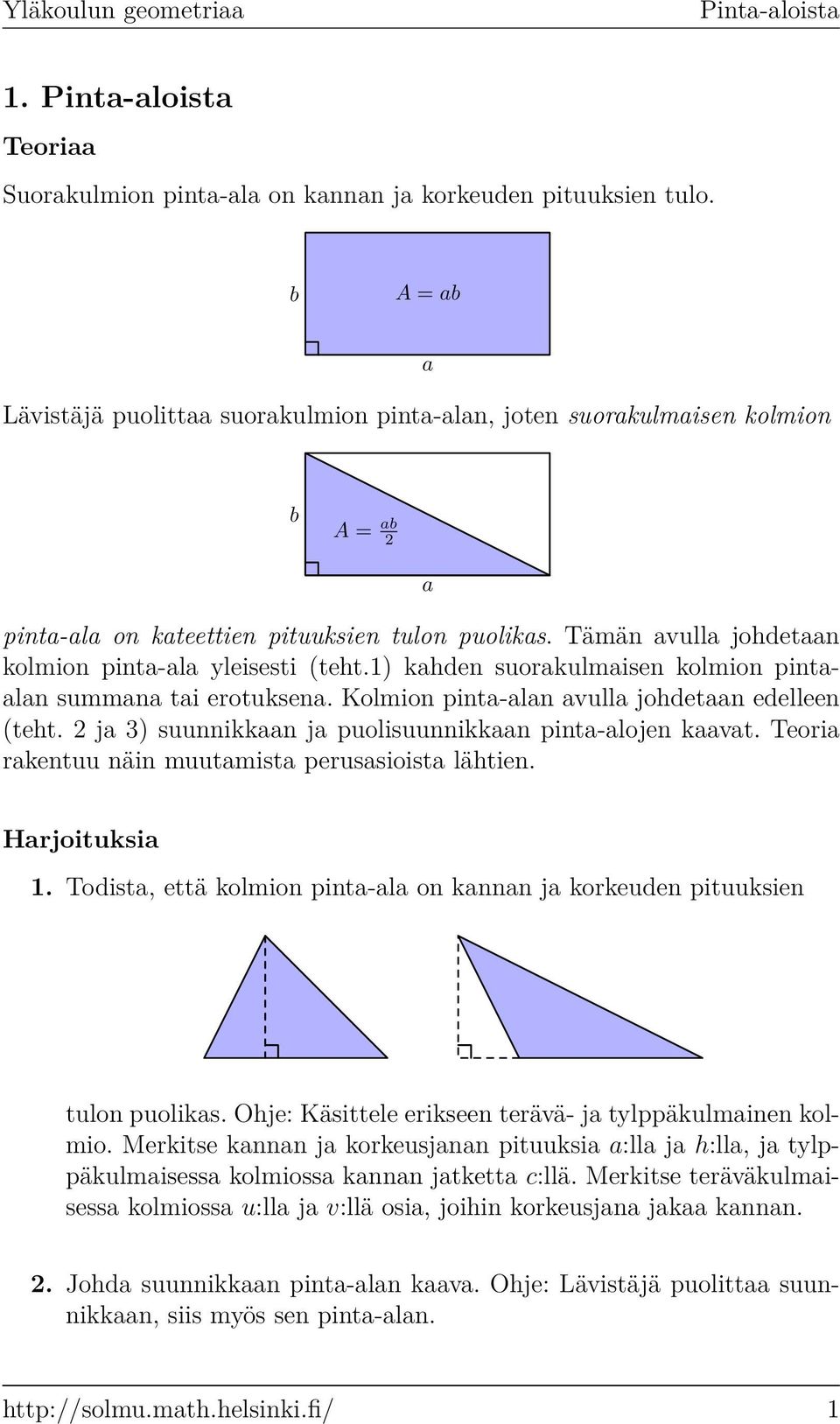 1) khden suorkulmisen kolmion pintln summn ti erotuksen. Kolmion pint-ln vull johdetn edelleen (teht. 2 j 3) suunnikkn j puolisuunnikkn pint-lojen kvt. Teori rkentuu näin muutmist perussioist lähtien.