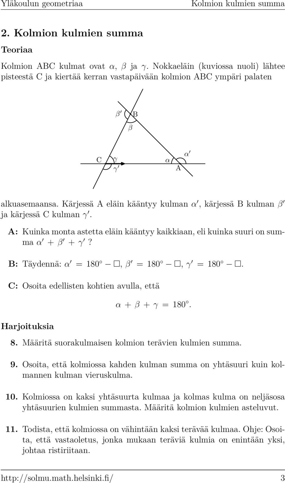 A: Kuink mont stett eläin kääntyy kikkin, eli kuink suuri on summ α + β + γ? B: Täydennä: α = 180, β = 180, γ = 180. C: Osoit edellisten kohtien vull, että Hrjoituksi α + β + γ = 180. 8.