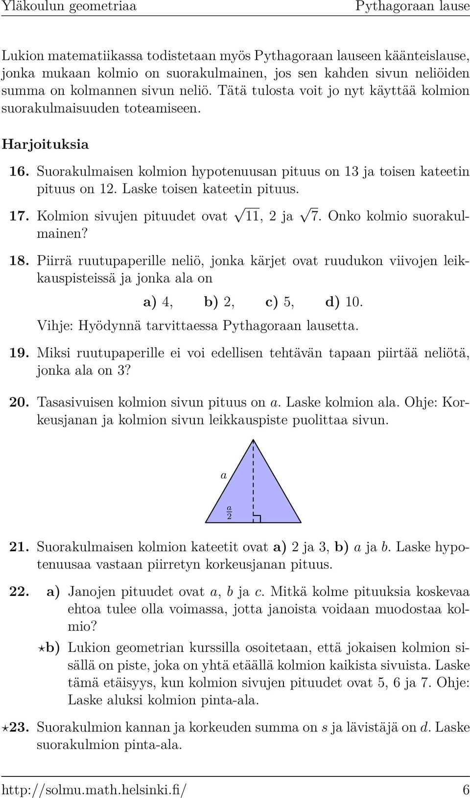 Kolmion sivujen pituudet ovt 11, 2 j 7. Onko kolmio suorkulminen? 18. Piirrä ruutupperille neliö, jonk kärjet ovt ruudukon viivojen leikkuspisteissä j jonk l on ) 4, b) 2, c) 5, d) 10.