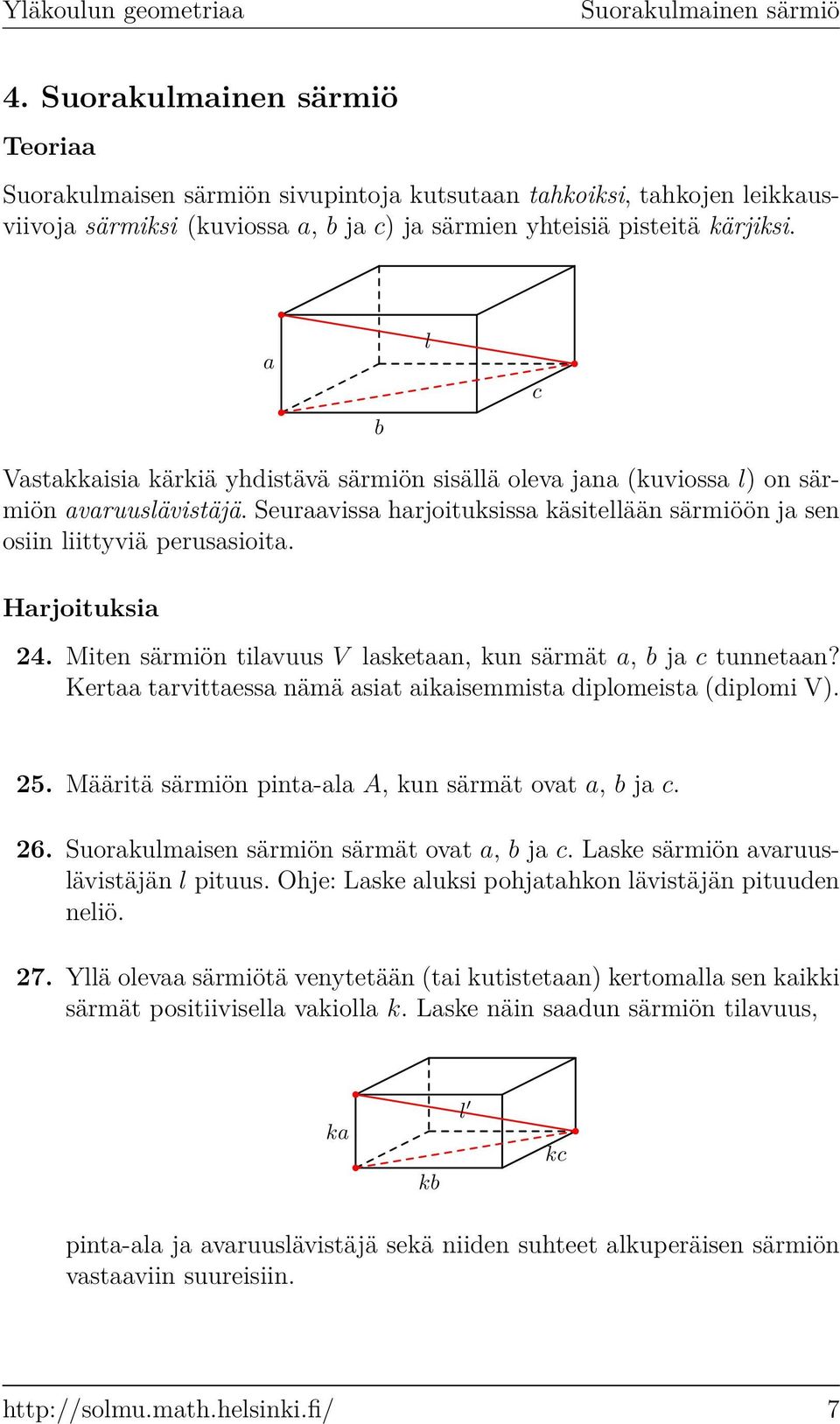 Miten särmiön tilvuus V lsketn, kun särmät, b j c tunnetn? Kert trvittess nämä sit ikisemmist diplomeist (diplomi V). 25. Määritä särmiön pint-l A, kun särmät ovt, b j c. 26.