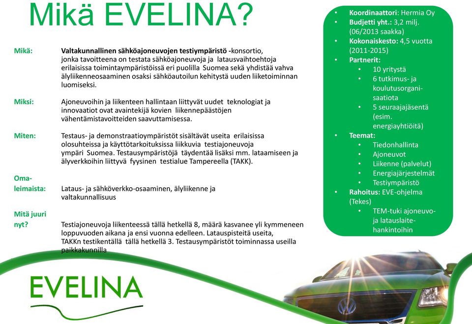 vahva älyliikenneosaaminen osaksi sähköautoilun kehitystä uuden liiketoiminnan luomiseksi.