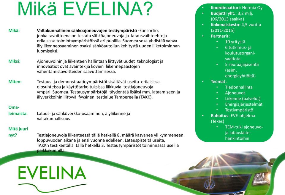 vahva älyliikenneosaaminen osaksi sähköautoilun kehitystä uuden liiketoiminnan luomiseksi.