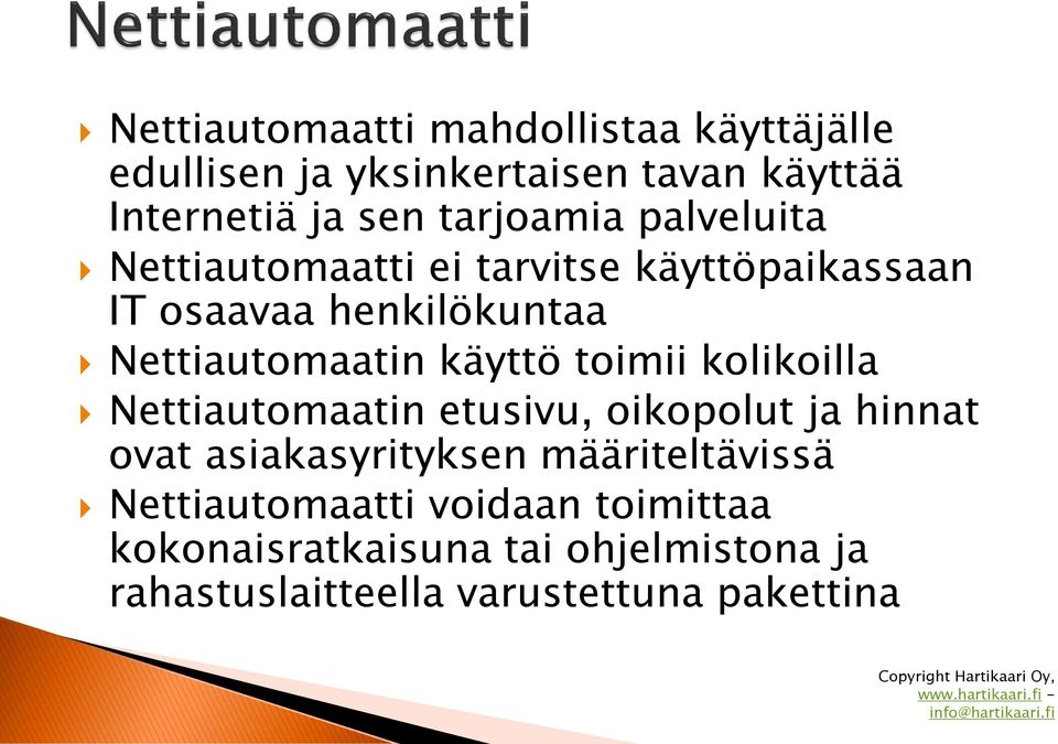 kolikoilla Nettiautomaatin etusivu, oikopolut ja hinnat ovat asiakasyrityksen määriteltävissä Nettiautomaatti voidaan