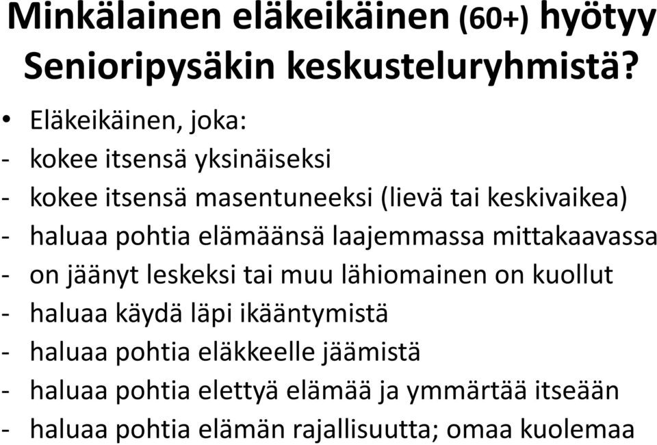 pohtia elämäänsä laajemmassa mittakaavassa - on jäänyt leskeksi tai muu lähiomainen on kuollut - haluaa käydä