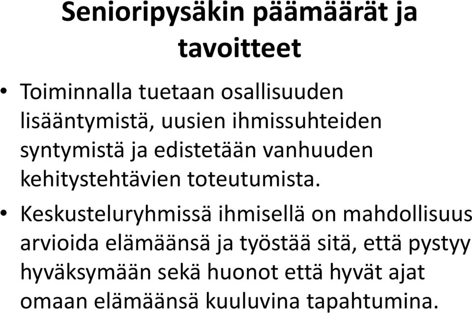 Keskusteluryhmissä ihmisellä on mahdollisuus arvioida elämäänsä ja työstää sitä, että