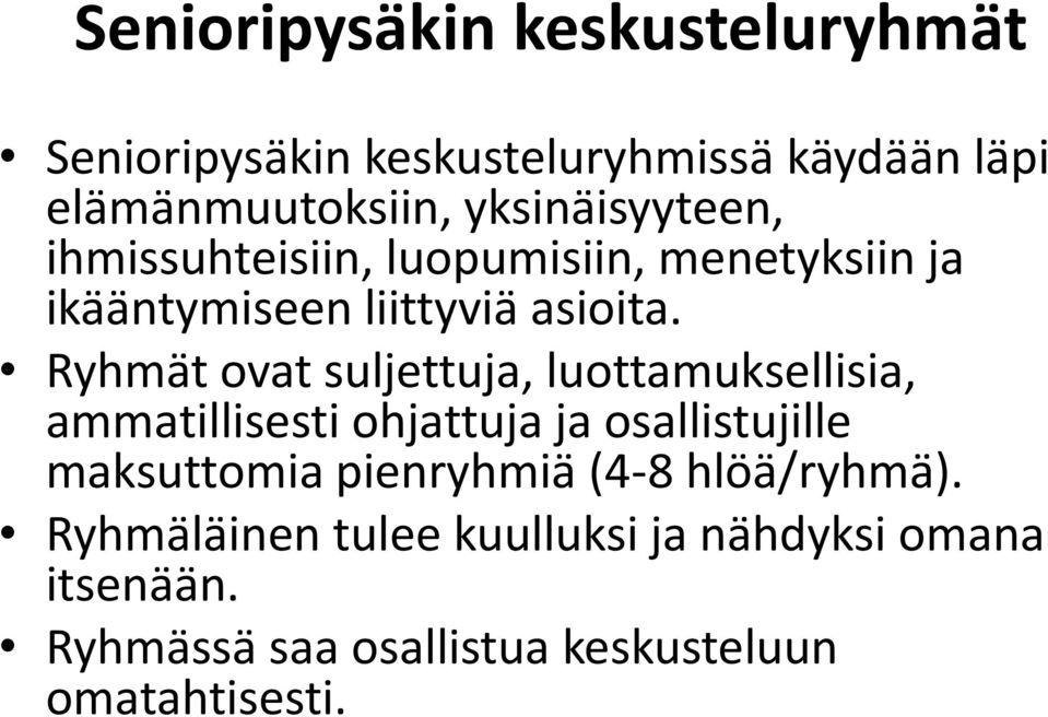 Ryhmät ovat suljettuja, luottamuksellisia, ammatillisesti ohjattuja ja osallistujille maksuttomia