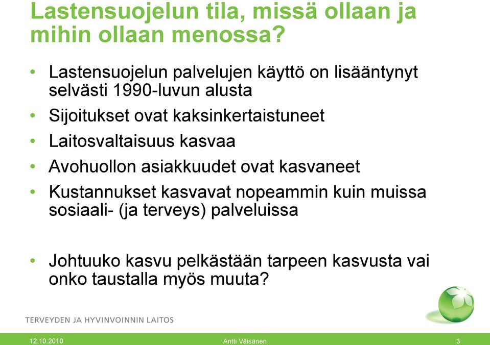 kaksinkertaistuneet Laitosvaltaisuus kasvaa Avohuollon asiakkuudet ovat kasvaneet Kustannukset kasvavat