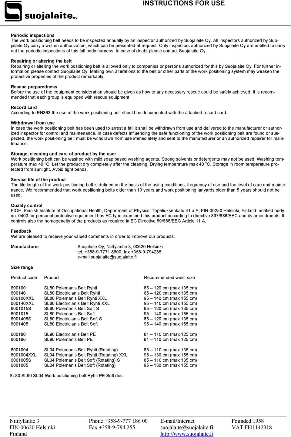 Only inspectors authorized by Suojalaite Oy are entitled to carry out the periodic inspections of this full body harness. In case of doubt please contact Suojalaite Oy.