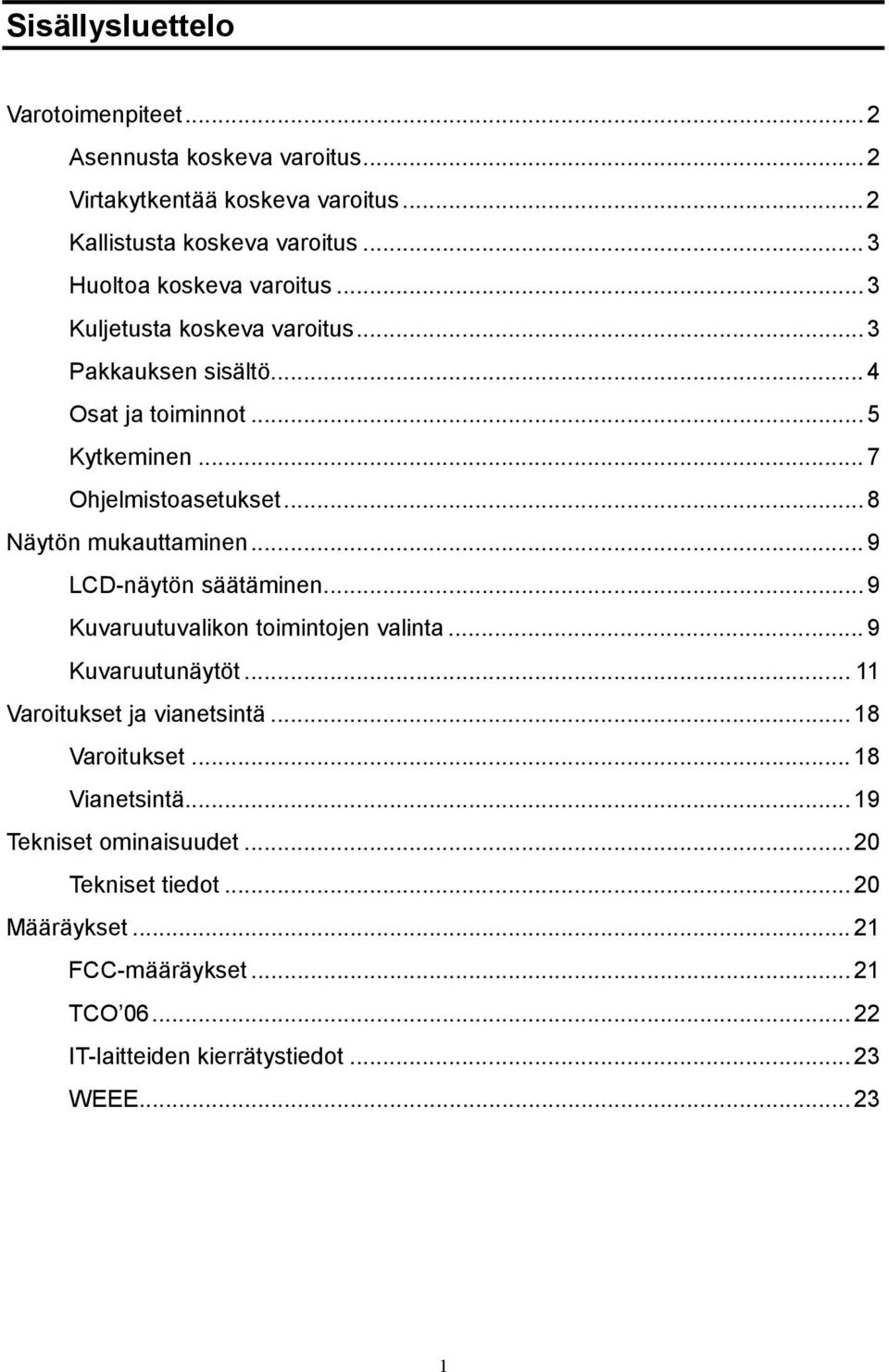 ..8 Näytön mukauttaminen...9 LCD-näytön säätäminen...9 Kuvaruutuvalikon toimintojen valinta...9 Kuvaruutunäytöt... 11 Varoitukset ja vianetsintä.