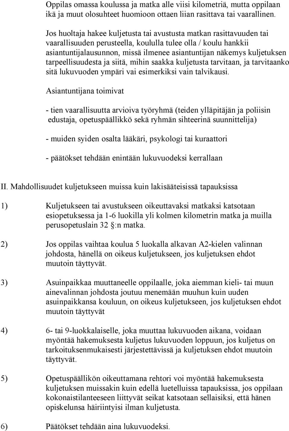 kuljetuksen tarpeellisuudesta ja siitä, mihin saakka kuljetusta tarvitaan, ja tarvitaanko sitä lukuvuoden ympäri vai esimerkiksi vain talvikausi.