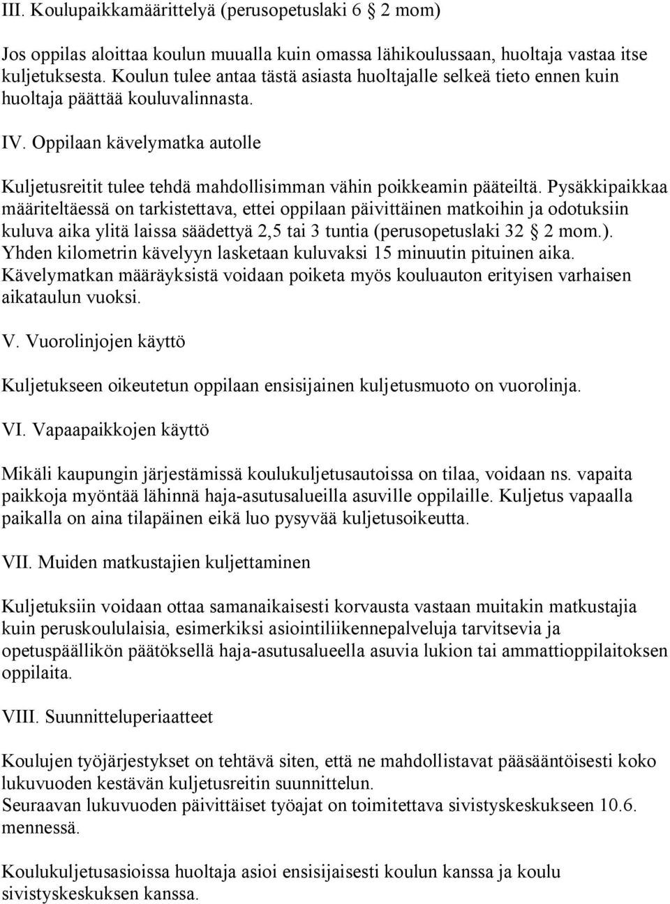 Oppilaan kävelymatka autolle Kuljetusreitit tulee tehdä mahdollisimman vähin poikkeamin pääteiltä.