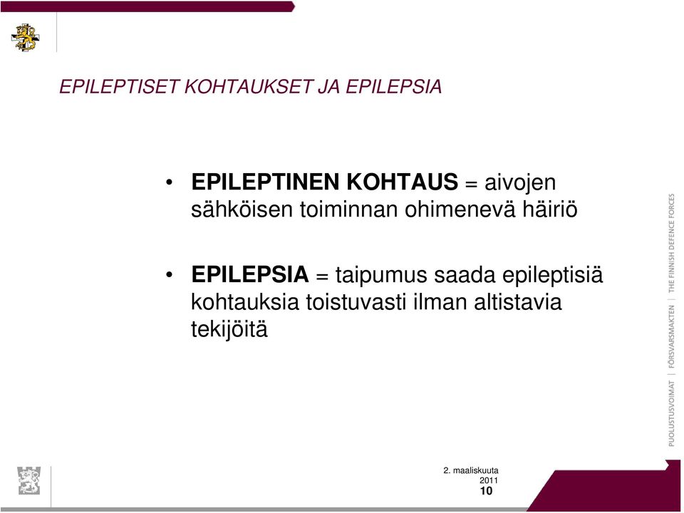 häiriö EPILEPSIA = taipumus saada epileptisiä