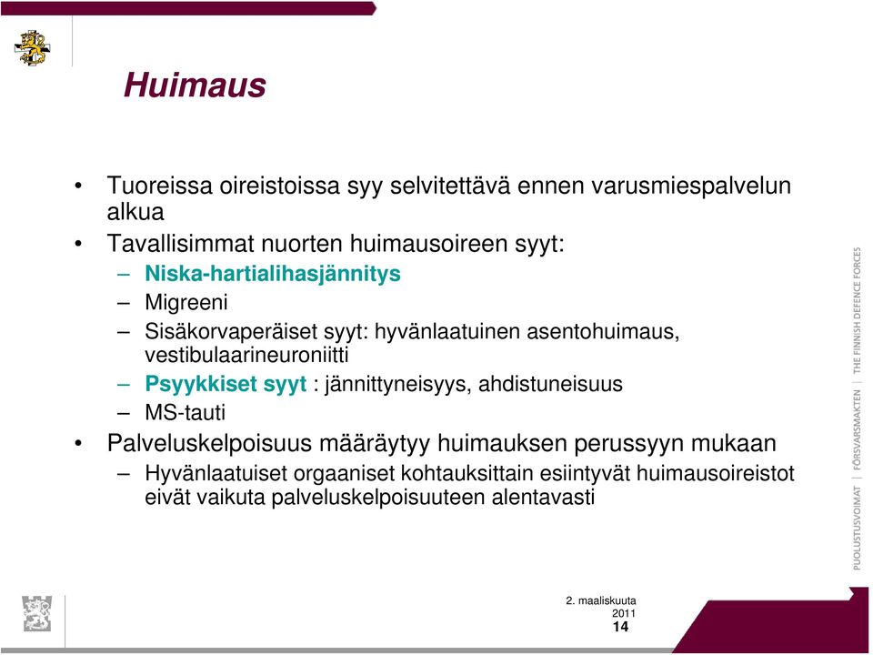 vestibulaarineuroniitti Psyykkiset syyt : jännittyneisyys, ahdistuneisuus MS-tauti Palveluskelpoisuus määräytyy