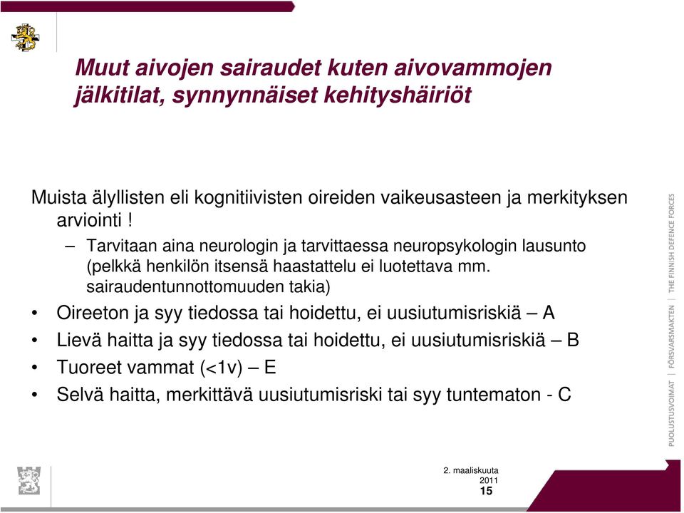 Tarvitaan aina neurologin ja tarvittaessa neuropsykologin lausunto (pelkkä henkilön itsensä haastattelu ei luotettava mm.