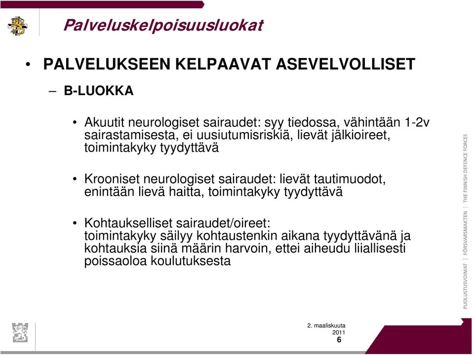 sairaudet: lievät tautimuodot, enintään lievä haitta, toimintakyky tyydyttävä Kohtaukselliset sairaudet/oireet: