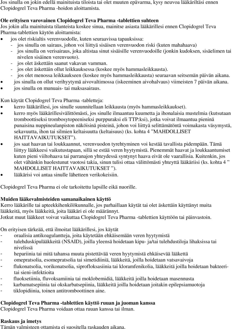 aloittamista: jos olet riskialtis verenvuodolle, kuten seuraavissa tapauksissa: - jos sinulla on sairaus, johon voi liittyä sisäisen verenvuodon riski (kuten mahahaava) - jos sinulla on verisairaus,