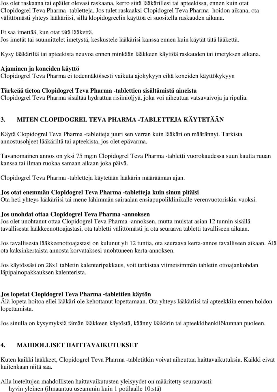 Jos imetät tai suunnittelet imetystä, keskustele lääkärisi kanssa ennen kuin käytät tätä lääkettä. Kysy lääkäriltä tai apteekista neuvoa ennen minkään lääkkeen käyttöä raskauden tai imetyksen aikana.