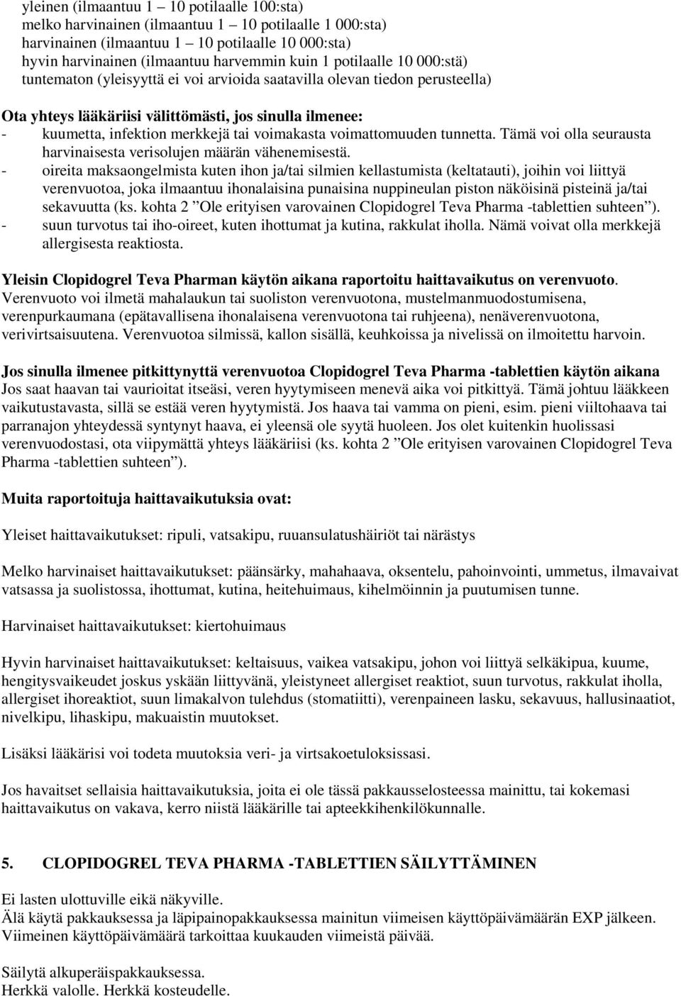 voimakasta voimattomuuden tunnetta. Tämä voi olla seurausta harvinaisesta verisolujen määrän vähenemisestä.