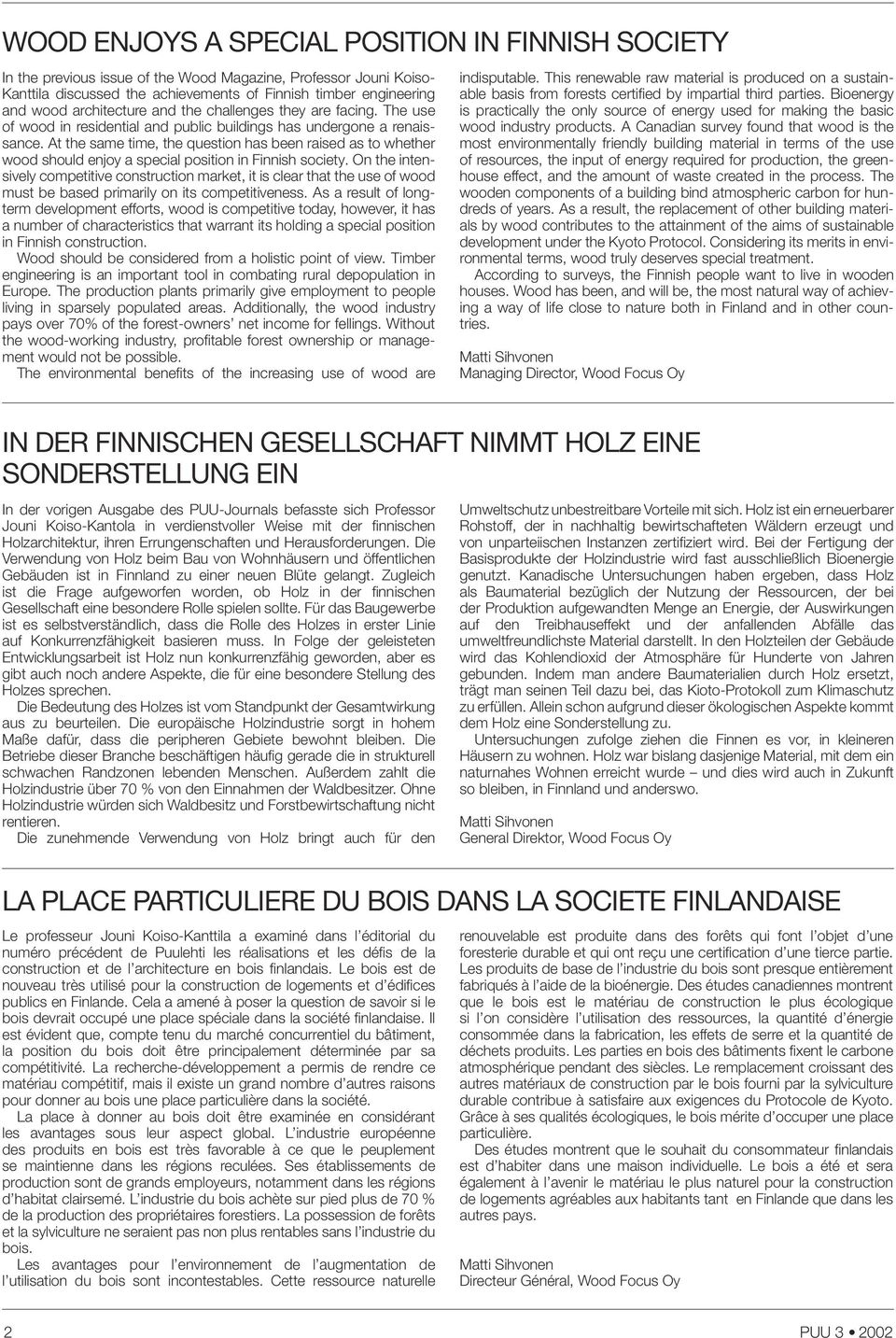 At the same time, the question has been raised as to whether wood should enjoy a special position in Finnish society.