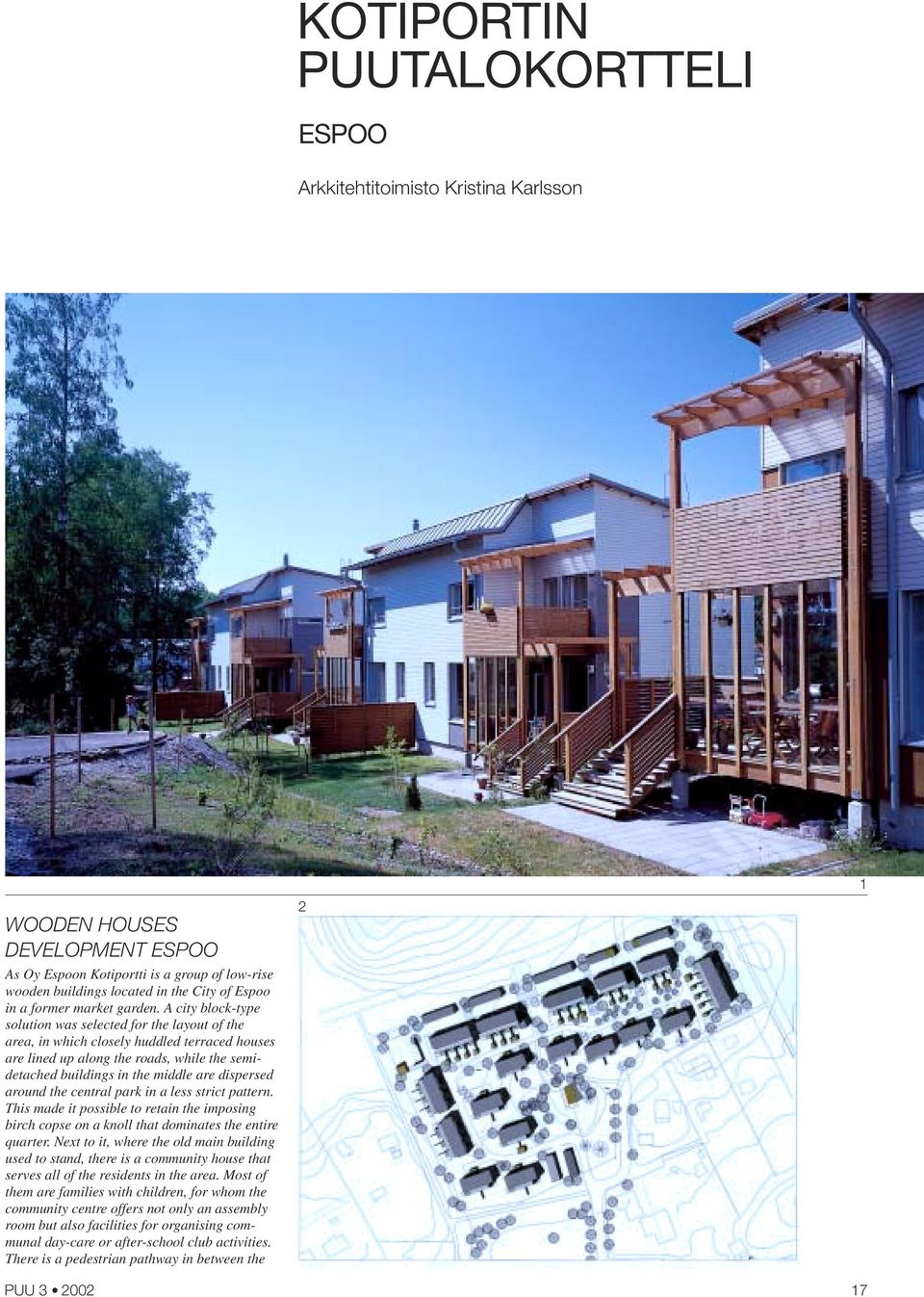A city block-type solution was selected for the layout of the area, in which closely huddled terraced houses are lined up along the roads, while the semidetached buildings in the middle are dispersed