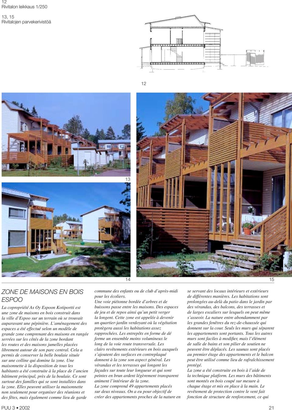 L aménagement des espaces a été effectué selon un modèle de grande zone comprenant des maisons en rangée serrées sur les côtés de la zone bordant les routes et des maisons jumelles placées librement