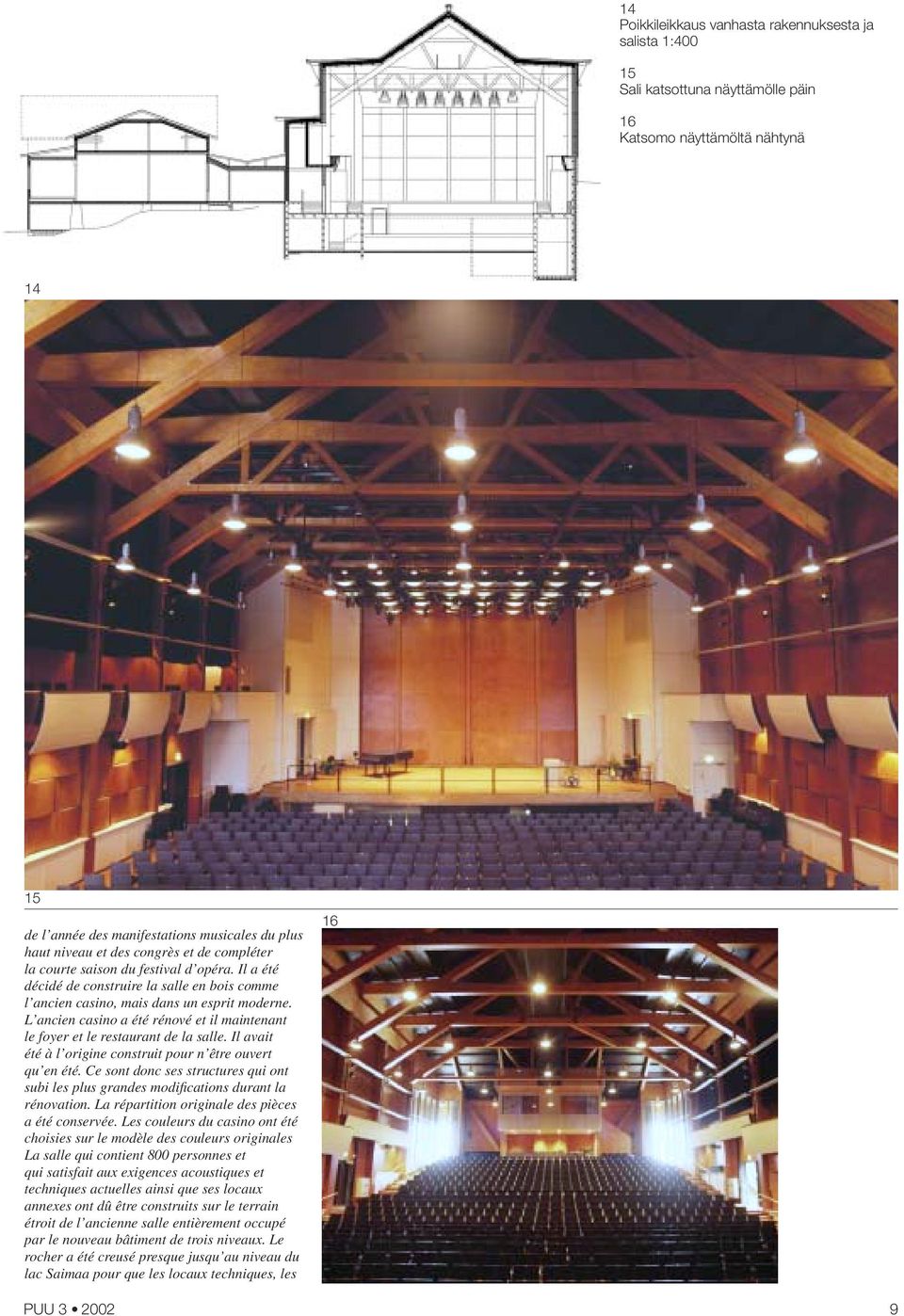 L ancien casino a été rénové et il maintenant le foyer et le restaurant de la salle. Il avait été à l origine construit pour n être ouvert qu en été.