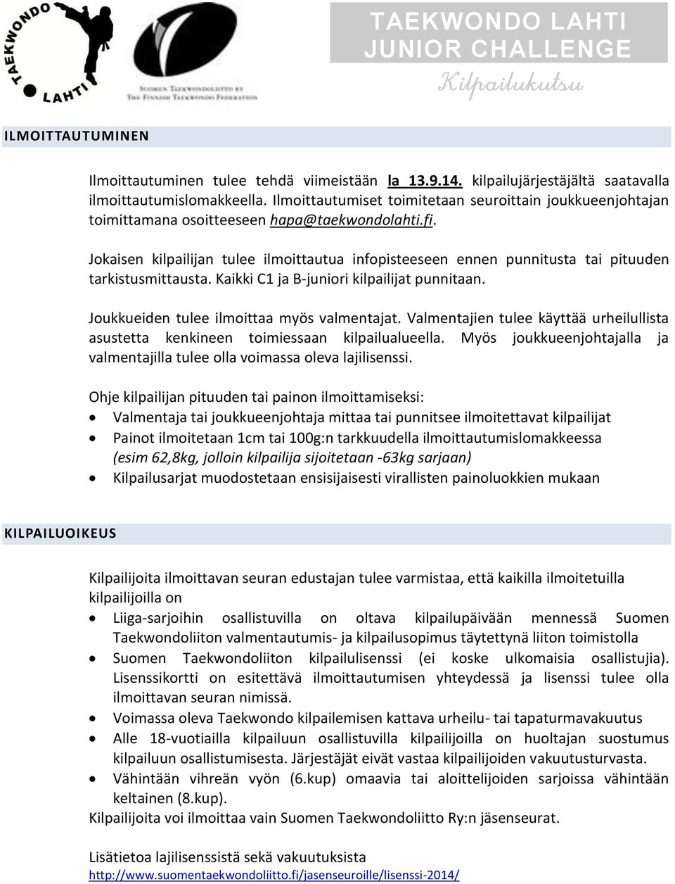 Jokaisen kilpailijan tulee ilmoittautua infopisteeseen ennen punnitusta tai pituuden tarkistusmittausta. Kaikki C1 ja Bjuniori kilpailijat punnitaan. Joukkueiden tulee ilmoittaa myös valmentajat.