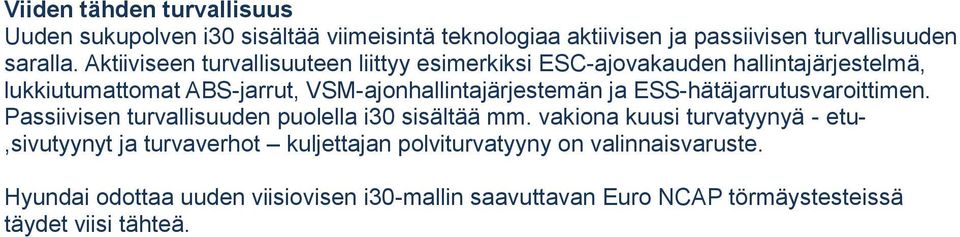 ja ESS-hätäjarrutusvaroittimen. Passiivisen turvallisuuden puolella i30 sisältää mm.