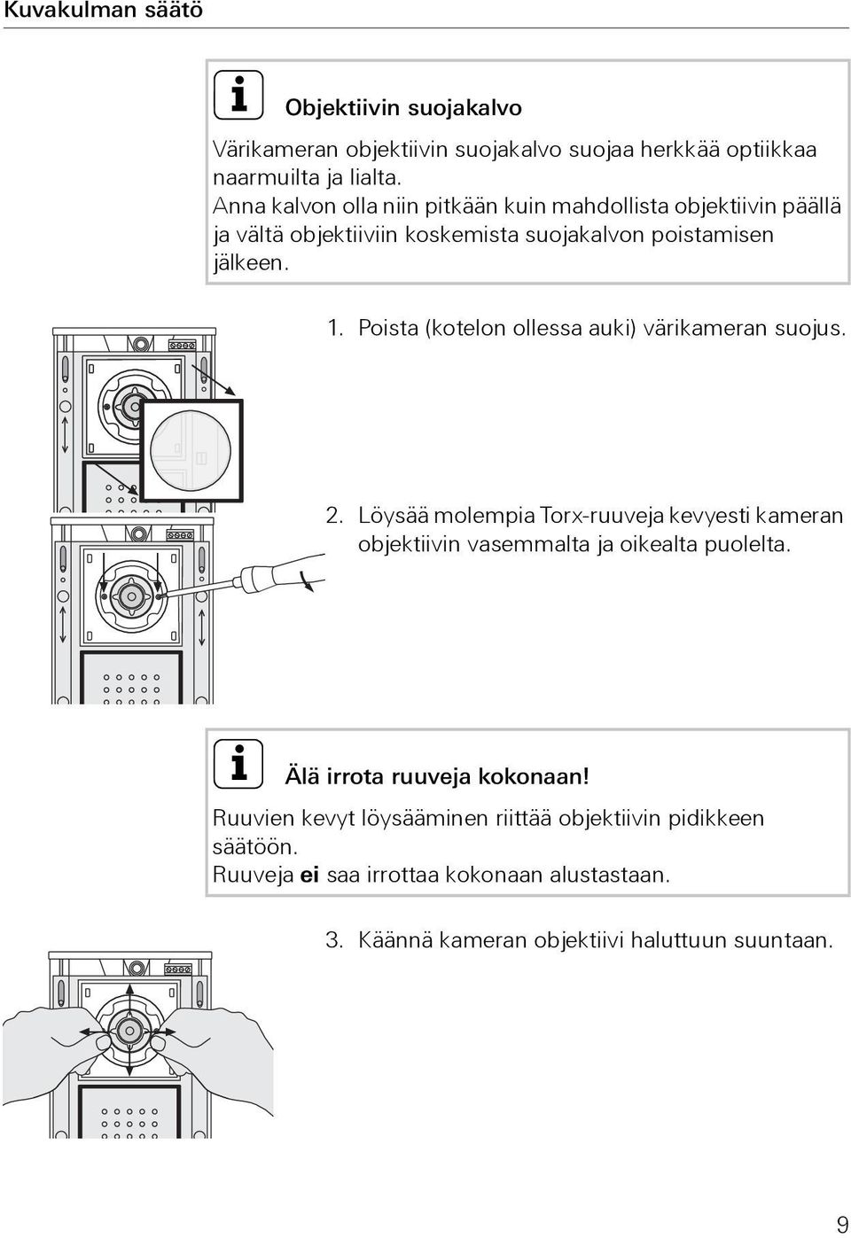 Poista (kotelon ollessa auki) värikameran suojus. 2. Löysää molempia Torx-ruuveja kevyesti kameran objektiivin vasemmalta ja oikealta puolelta.