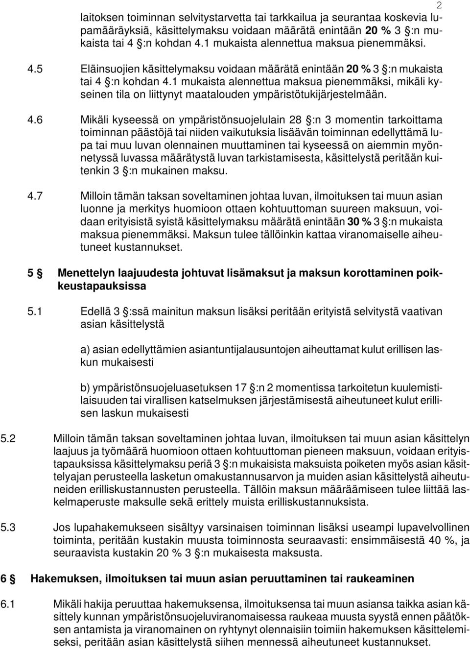 1 mukaista alennettua maksua pienemmäksi, mikäli kyseinen tila on liittynyt maatalouden ympäristötukijärjestelmään. 4.