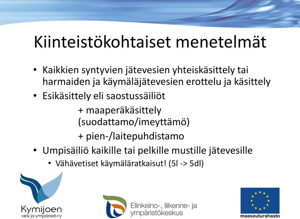 saostussäiliöt + maaperäkäsittely (suodattamo/imeyttämö) + pien-/laitepuhdistamo