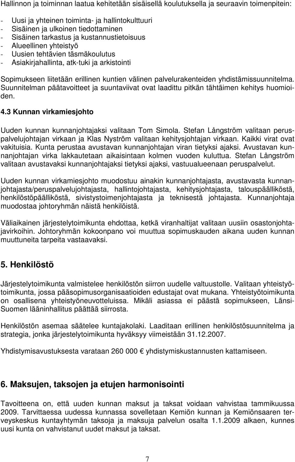 palvelurakenteiden yhdistämissuunnitelma. Suunnitelman päätavoitteet ja suuntaviivat ovat laadittu pitkän tähtäimen kehitys huomioiden. 4.