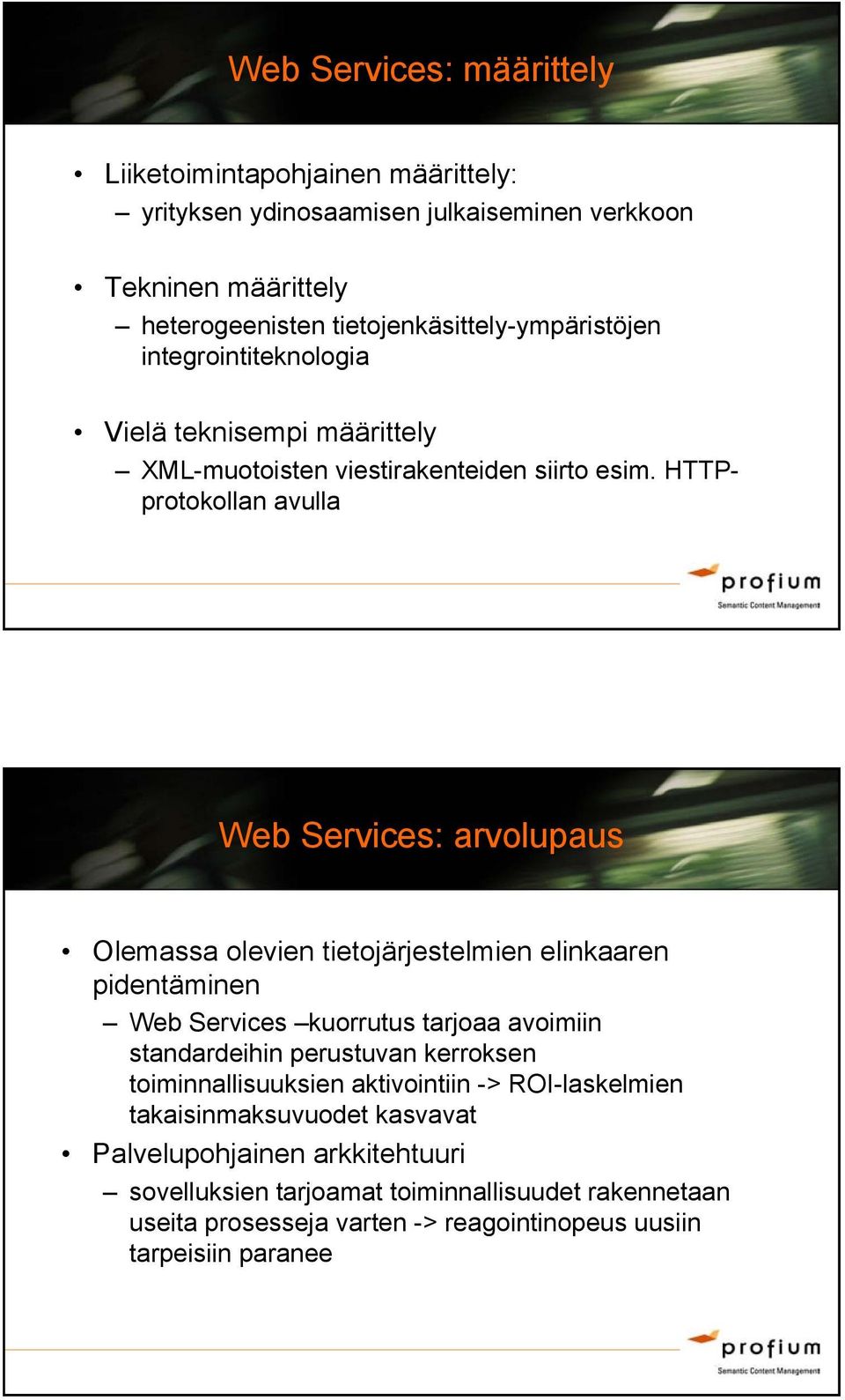 HTTPprotokollan avulla Web Services: arvolupaus Olemassa olevien tietojärjestelmien elinkaaren pidentäminen Web Services kuorrutus tarjoaa avoimiin standardeihin