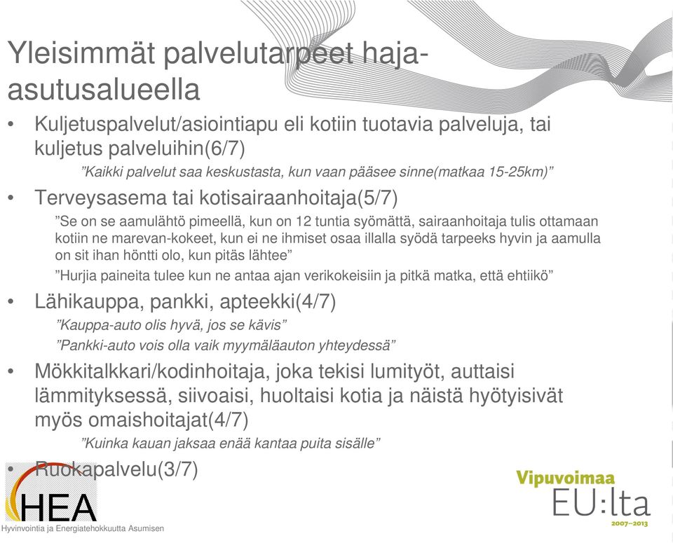 tarpeeks hyvin ja aamulla on sit ihan höntti olo, kun pitäs lähtee Hurjia paineita tulee kun ne antaa ajan verikokeisiin ja pitkä matka, että ehtiikö Lähikauppa, pankki, apteekki(4/7) Kauppa-auto