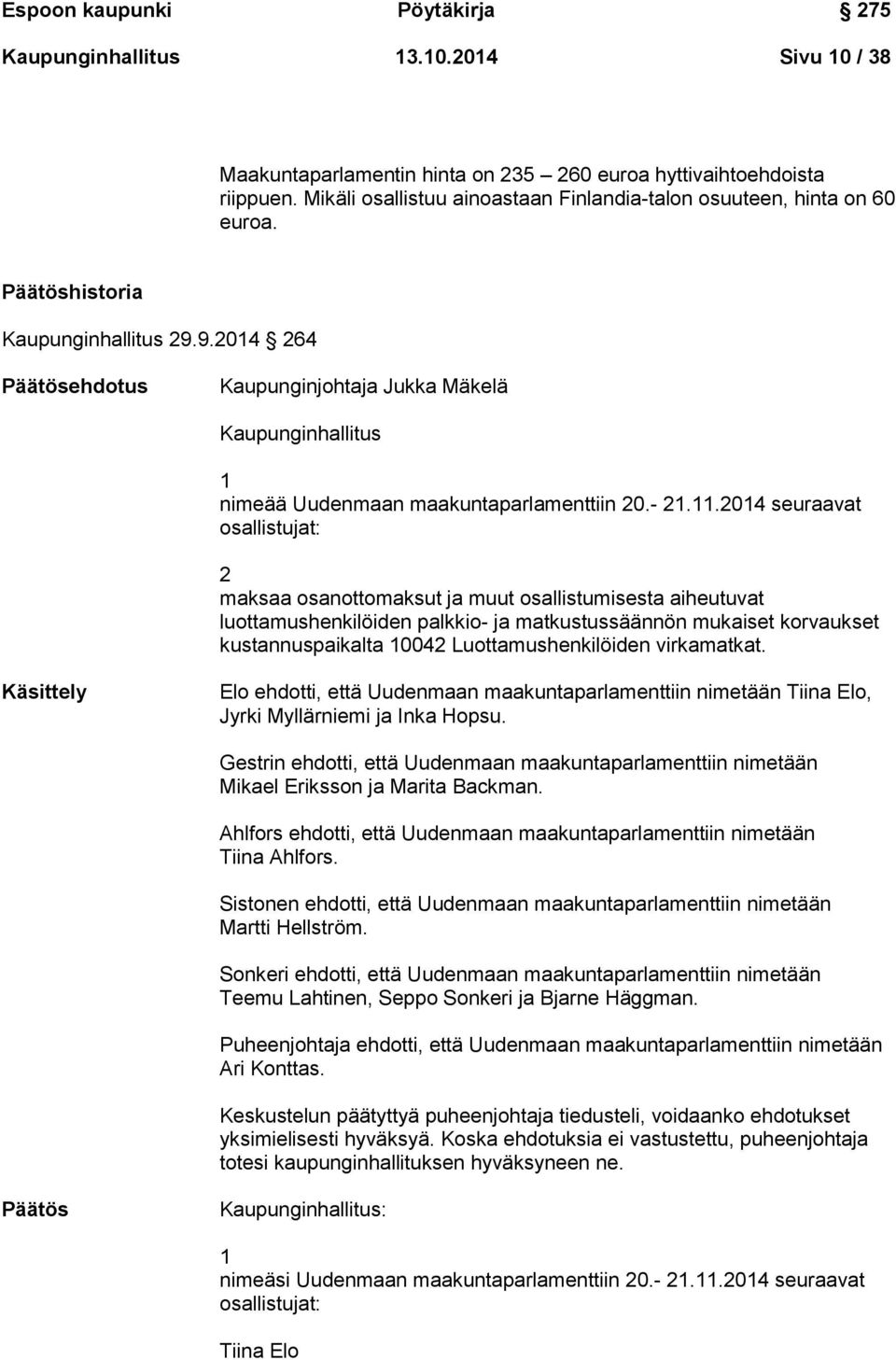 9.2014 264 Päätösehdotus Kaupunginjohtaja Jukka Mäkelä Kaupunginhallitus 1 nimeää Uudenmaan maakuntaparlamenttiin 20.- 21.11.