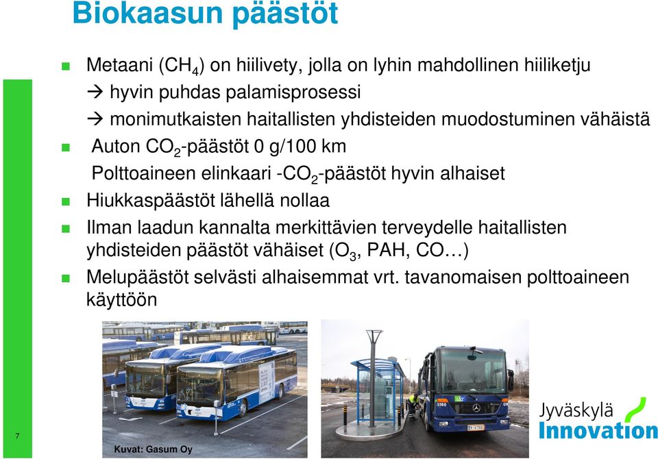 2 -päästöt hyvin alhaiset Hiukkaspäästöt lähellä nollaa Ilman laadun kannalta merkittävien terveydelle haitallisten