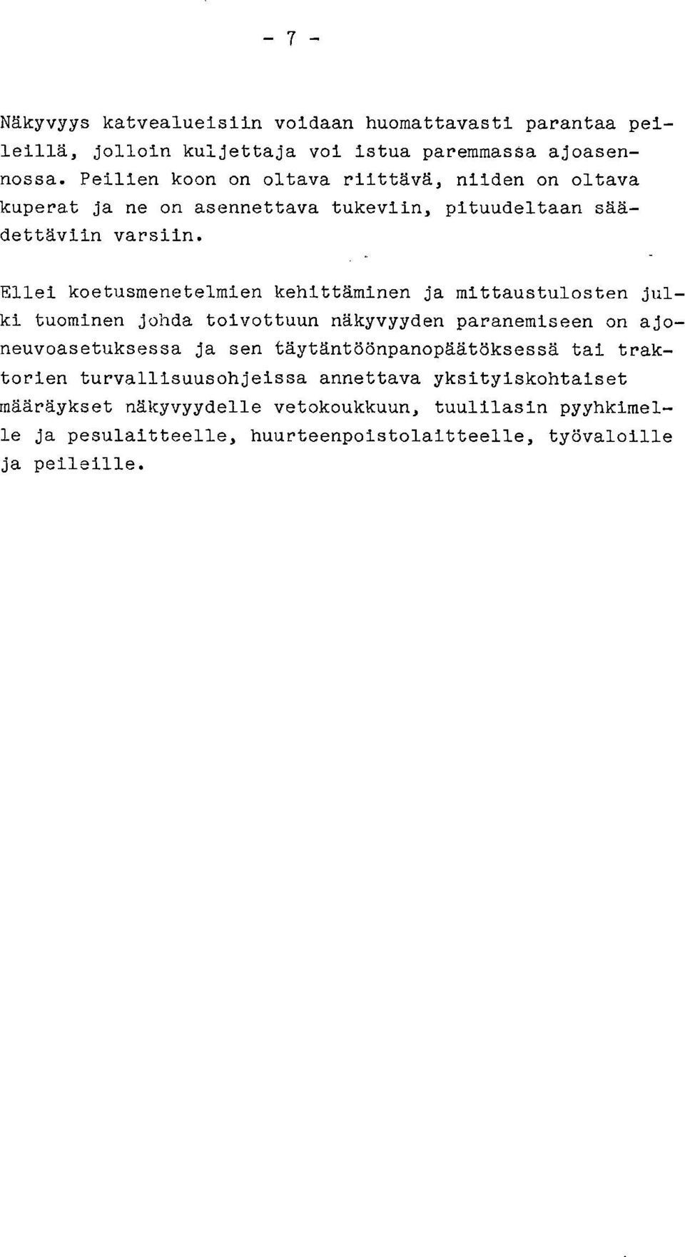 Ellei koetusmenetelmien kehittäminen ja mittaustulosten julki tuominen johda toivottuun näkyvyyden paranemiseen on ajoneuvoasetuksessa ja sen