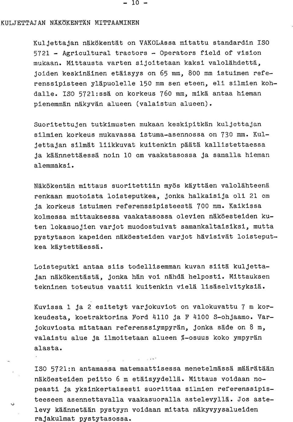 ISO 5721:ssä on korkeus 760 mm, mikä antaa hieman pienemmän näkyvän alueen (valaistun alueen).