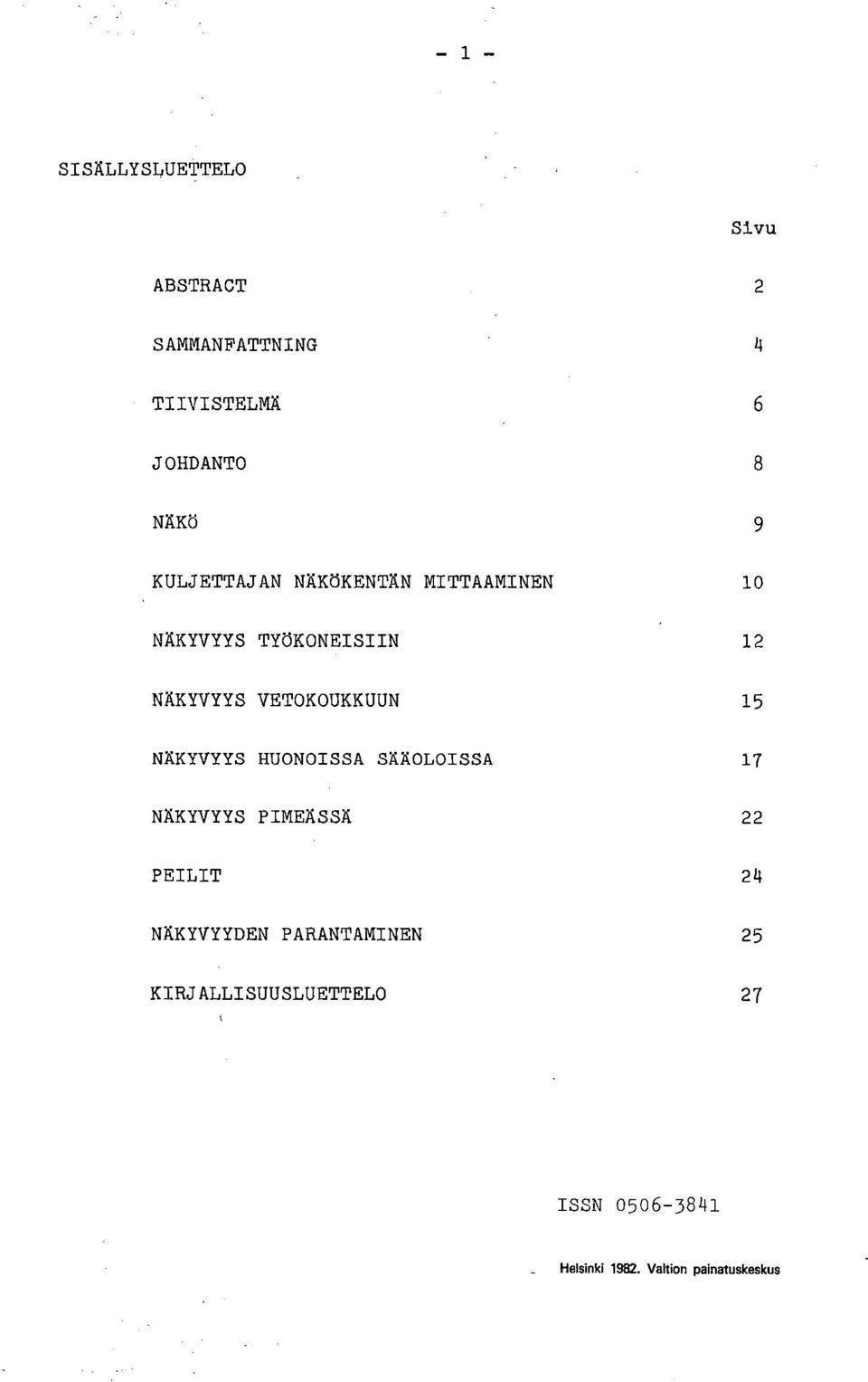 15 NÄKYVYYS HUONOISSA SÄÄOLOISSA 17 NÄKYVYYS PIMEÄSSÄ 22 PEILIT 24 NÄKYVYYDEN