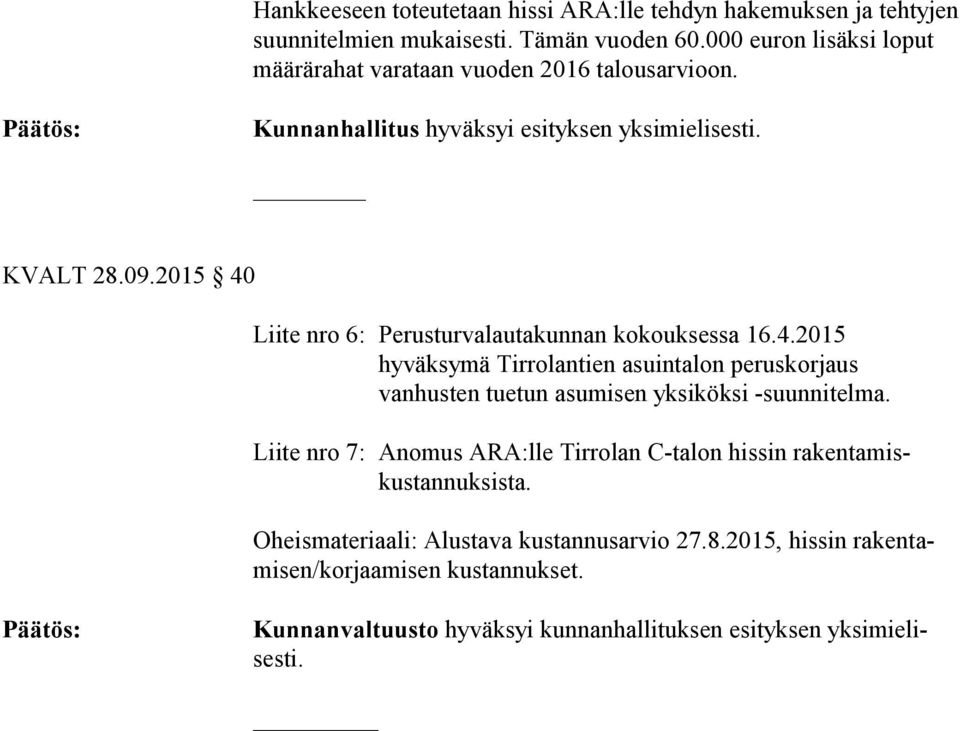 2015 40 Liite nro 6: Perusturvalautakunnan kokouksessa 16.4.2015 hyväksymä Tirrolantien asuintalon peruskorjaus vanhusten tuetun asumisen yksiköksi -suunnitelma.